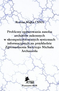 Problemy opracowania zasobu Archiwów Zakonnych w skomputeryzowanych systemach informacyjnych na przykładzie zgromadzenia Świętego Michała Archanioła