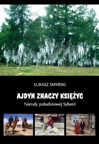 Ajdyn znaczy księżyc. Narody południowej Syberii