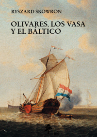 Olivares, los Vasa y el Báltico. Polonia en la politíca internacional de Espaňa en los aňos 1621-1632