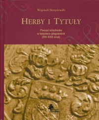Herby i tytuły. Pieczęć szlachecka w księstwie głogowskim (XVI-XVIII wiek)