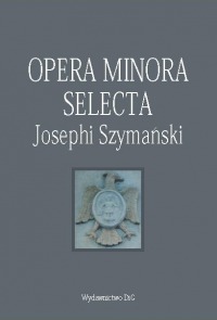 Opera minora selecta, Józef Szymański