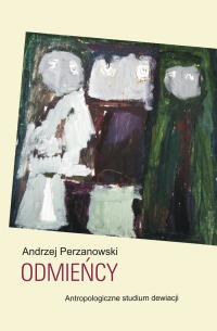 Odmieńcy. Antropologiczne studium dewiacji