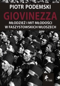 Giovinezza. Młodzież i mit młodości w faszystowskich Włoszech