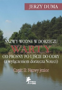 Nazwy wodne w dorzeczu Warty od Prosny po Ujście do Odry (z wyłączeniem dorzecza Noteci). Część II: Nazwy jezior