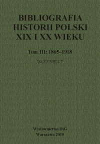 Bibliografia historii Polski XIX i XX w., tom 3, 1865-1918, wolumin 2