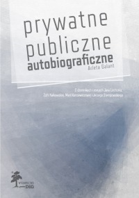 Prywatne, publiczne, autobiograficzne. O dziennikach i esejach Jana Lechonia, Zofii Nałkowskiej, Marii Kuncewiczowej i Jerzego Stempowskiego