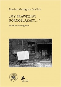 "My prawdziwi górnoślązacy..." Studium etnologiczne