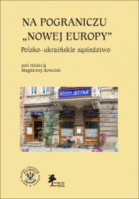 Na pograniczu "nowej Europy". Polsko - ukraińskie sąsiedztwo