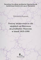 Procesy archiwotwórcze akt miejskich na Mazowszu na przykładzie Piaseczna (1815-1950)