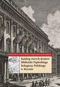 Katalog starych druków biblioteki Papieskiego Kolegium Polskiego w Rzymie