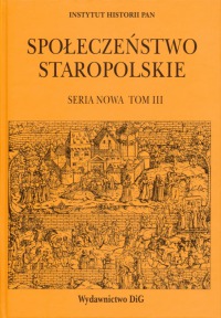 Społeczeństwo a rodzina. Społeczeństwo staropolskie. Seria nowa. Tom III