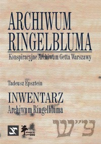 Archiwum Ringelbluma. Konspiracyjne Archiwum Getta Warszawy. Inwentarz Archiwum Ringelbluma