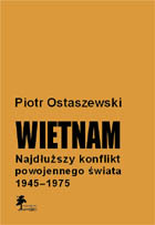 Wietnam - najdłuższy konflikt powojennego świata 1945-1975