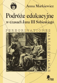 Podróże edukacyjne w czasach Jana III Sobieskiego. Peregrinationes Jablonovianae