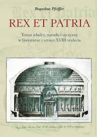 Rex et patria. Temat władcy, narodu i ojczyzny w literaturze i sztuce XVIII stulecia