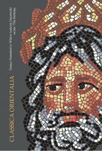 Classica Orientalia. Essays Presented to Wiktor Andrzej Daszewski on his 75th