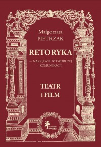 Retoryka - narzędzie w twórczej komunikacji. Teatr i film