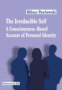 THE IRREDUCIBLE SELF. A Consciousness — Based Account of Personal Identity