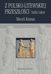 Z Polsko-Litewskiej przeszłości Studia i szkice